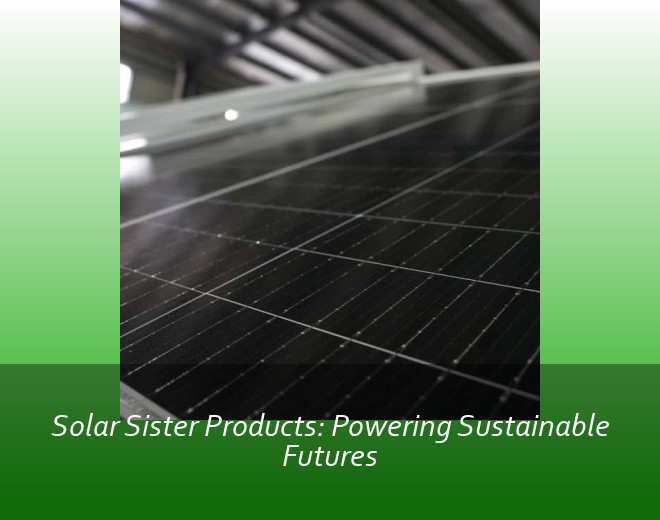Solar Sister Products: Powering Sustainable Futures